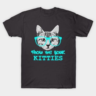 Show Me Your Kitties T-Shirt